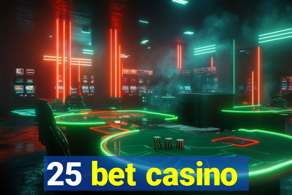 25 bet casino